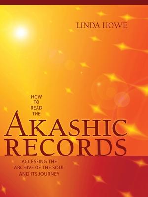 How to Read the Akashic Records: Accessing the Archive of the Soul and Its Journey