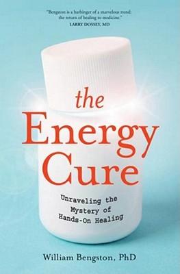 The Energy Cure: Unraveling the Mystery of Hands-On Healing