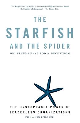 The Starfish and the Spider: The Unstoppable Power of Leaderless Organizations