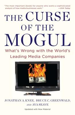 The Curse of the Mogul: What's Wrong with the World's Leading Media Companies