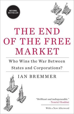 The End of the Free Market: Who Wins the War Between States and Corporations?