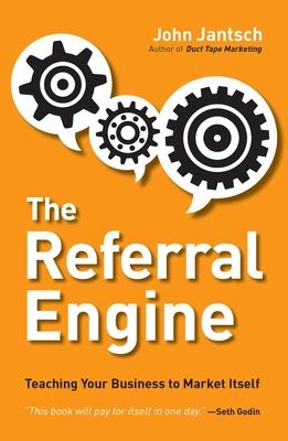 The Referral Engine: Teaching Your Business to Market Itself