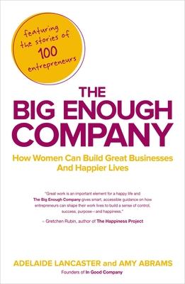 The Big Enough Company: How Women Can Build Great Businesses and Happier Lives