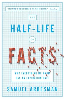 The Half-Life of Facts: Why Everything We Know Has an Expiration Date