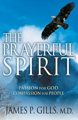 The Prayerful Spirit: Passion for God, Compassion for People