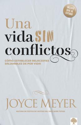 Una Vida Sin Conflictos: Cmo Establecer Relaciones Saludables de Por Vida / Con Flict Free Living: How to Build Healthy Relationships for Life