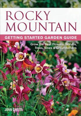 Rocky Mountain Getting Started Garden Guide: Grow the Best Flowers, Shrubs, Trees, Vines & Groundcovers Subscription