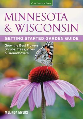 Minnesota & Wisconsin Getting Started Garden Guide: Grow the Best Flowers, Shrubs, Trees, Vines & Groundcovers Subscription