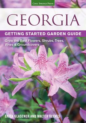 Georgia Getting Started Garden Guide: Grow the Best Flowers, Shrubs, Trees, Vines & Groundcovers