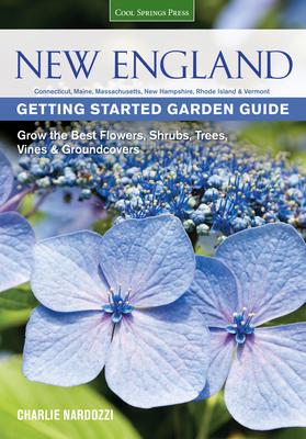New England Getting Started Garden Guide: Grow the Best Flowers, Shrubs, Trees, Vines & Groundcovers - Connecticut, Maine, Massachusetts, New Hampshir