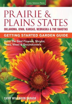 Prairie & Plains States Getting Started Garden Guide: Grow the Best Flowers, Shrubs, Trees, Vines & Groundcovers