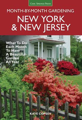 New York & New Jersey Month-By-Month Gardening: What to Do Each Month to Have a Beautiful Garden All Year