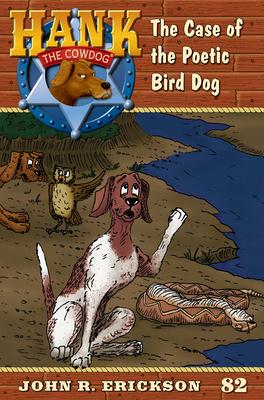 The Case of the Poetic Bird Dog: Hank the Cowdog Book 82