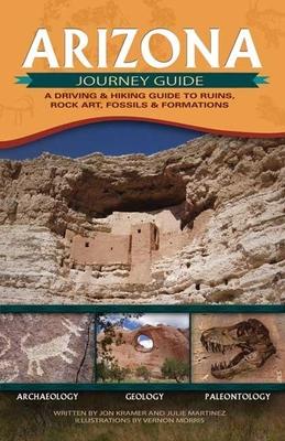 Arizona Journey Guide: A Driving & Hiking Guide to Ruins, Rock Art, Fossils & Formations