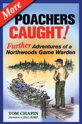 More Poachers Caught!: Further Adventures of a Northwoods Game Warden