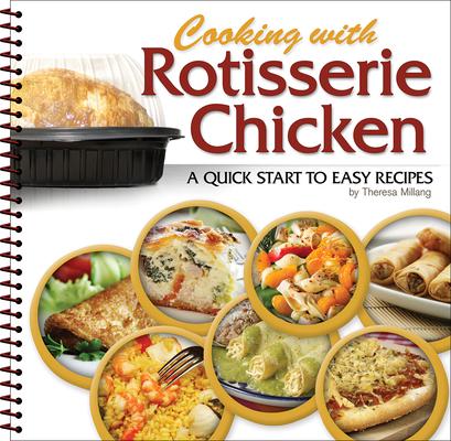 Cooking with Rotisserie Chicken: A Quick Start to Easy Recipes