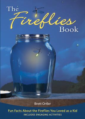 The Fireflies Book: Fun Facts about the Fireflies You Loved as a Kid