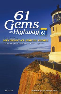 61 Gems on Highway 61: Your Guide to Minnesota's North Shore, from Well-Known Attractions to Best-Kept Secrets