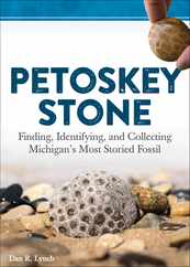 Petoskey Stone: Finding, Identifying, and Collecting Michigan's Most Storied Fossil Subscription