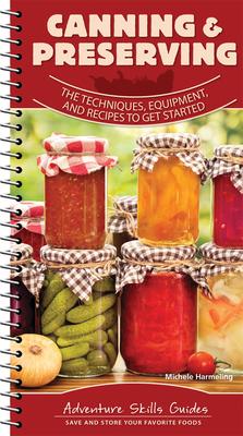 Canning & Preserving: The Techniques, Equipment, and Recipes to Get Started