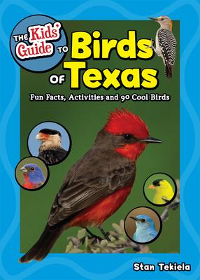 The Kids' Guide to Birds of Texas: Fun Facts, Activities and 90 Cool Birds