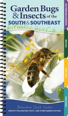 Garden Bugs & Insects of the South & Southeast: Identify Pollinators, Pests, and Other Garden Visitors