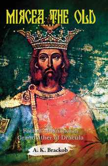 Mircea the Old: Father of Wallachia, Grandfather of Dracula