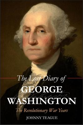 Lost Diary of George Washington: The Revolutionary War Years