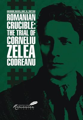 Romanian Crucible: The Trial of Corneliu Zelea Codreanu