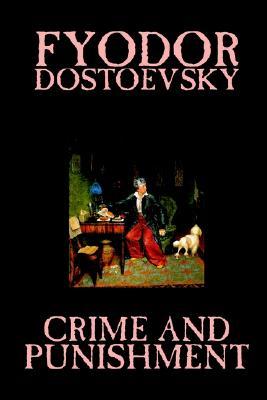 Crime and Punishment by Fyodor M. Dostoevsky, Fiction, Classics