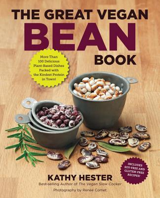 The Great Vegan Bean Book: More Than 100 Delicious Plant-Based Dishes Packed with the Kindest Protein in Town! - Includes Soy-Free and Gluten-Fre