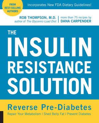 The Insulin Resistance Solution: Reverse Pre-Diabetes, Repair Your Metabolism, Shed Belly Fat, and Prevent Diabetes - With More Than 75 Recipes by Dan