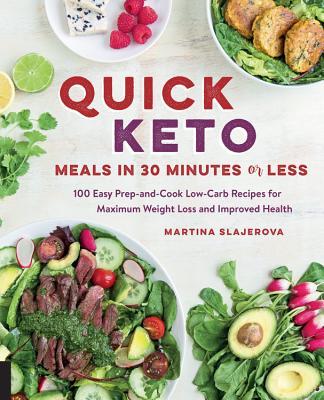 Quick Keto Meals in 30 Minutes or Less: 100 Easy Prep-And-Cook Low-Carb Recipes for Maximum Weight Loss and Improved Health