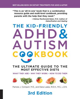 The Kid-Friendly ADHD & Autism Cookbook, 3rd Edition: The Ultimate Guide to the Most Effective Diets -- What They Are - Why They Work - How to Do Them