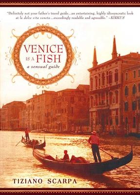 Venice Is a Fish: Venice Is a Fish: A Sensual Guide