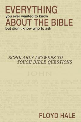 Everything You Ever Wanted to Know About the Bible But Didn't Know Who to Ask