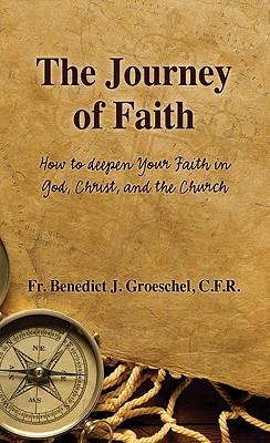 The Journey of Faith: How to Deepen Your Faith in God, Christ, and the Church