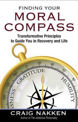 Finding Your Moral Compass: Transformative Principles to Guide You in Recovery and Life