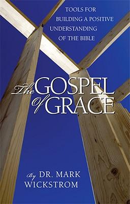 The Gospel of Grace: Tools for Building a Positive Understanding of the Bible