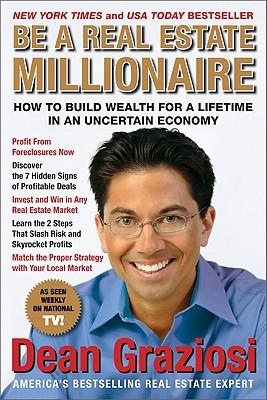 Be a Real Estate Millionaire: How to Build Wealth for a Lifetime in an Uncertain Economy