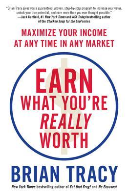 Earn What You're Really Worth: Maximize Your Income at Any Time in Any Market