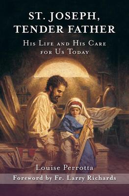 St. Joseph, Tender Father: His Life and His Care for Us Today