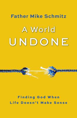 A World Undone: Finding God When Life Doesn't Make Sense