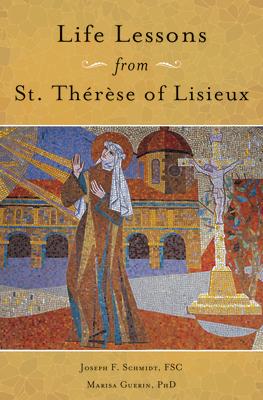 Life Lessons from Therese of Lisieux: Mentoring Our Restless Hearts