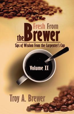 Fresh From The Brewer: Sips Of Wisdom From The Carpenter's Cup Volume II