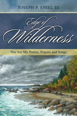 Edge of Wilderness: You Are My Poems, Prayers and Songs