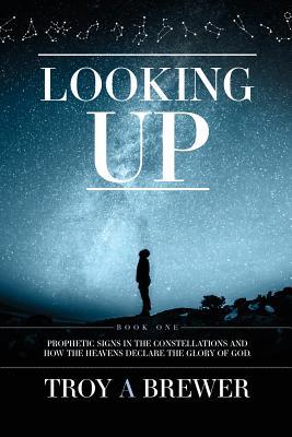 Looking Up: Prophetic signs in the constellations and how the heavens declare the glory of God.