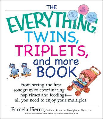 The Everything Twins, Triplets, and More Book: From Seeing the First Sonogram to Coordinating Nap Times and Feedings -- All You Need to Enjoy Your Mul