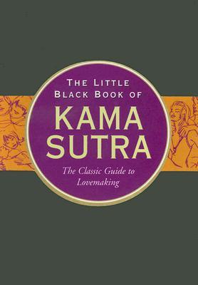 The Little Black Book of Kama Sutra: The Classic Guide to Lovemaking