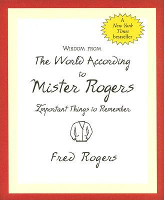 Wisdom from the World According to Mister Rogers: Important Things to Remember